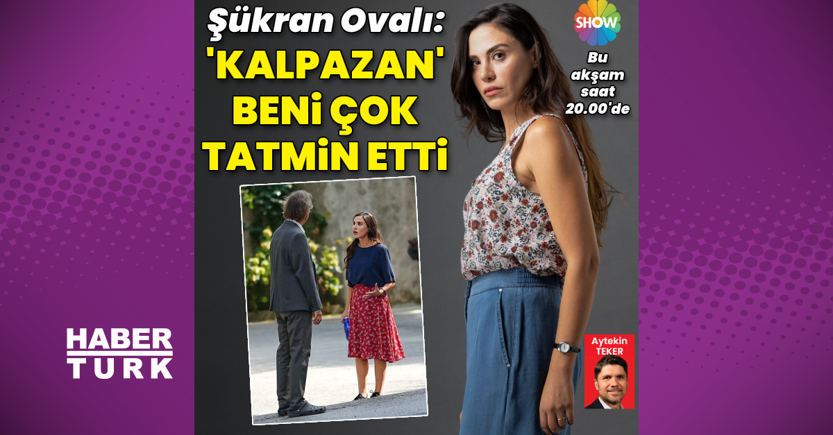 Şükran Ovalı: ‘Kalpazan’ beni çok tatmin etti